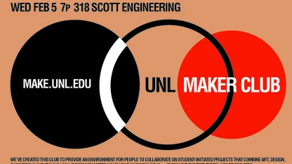 UNL Maker Club's first meeting is Feb. 5: 7 p.m. in 318 SEC