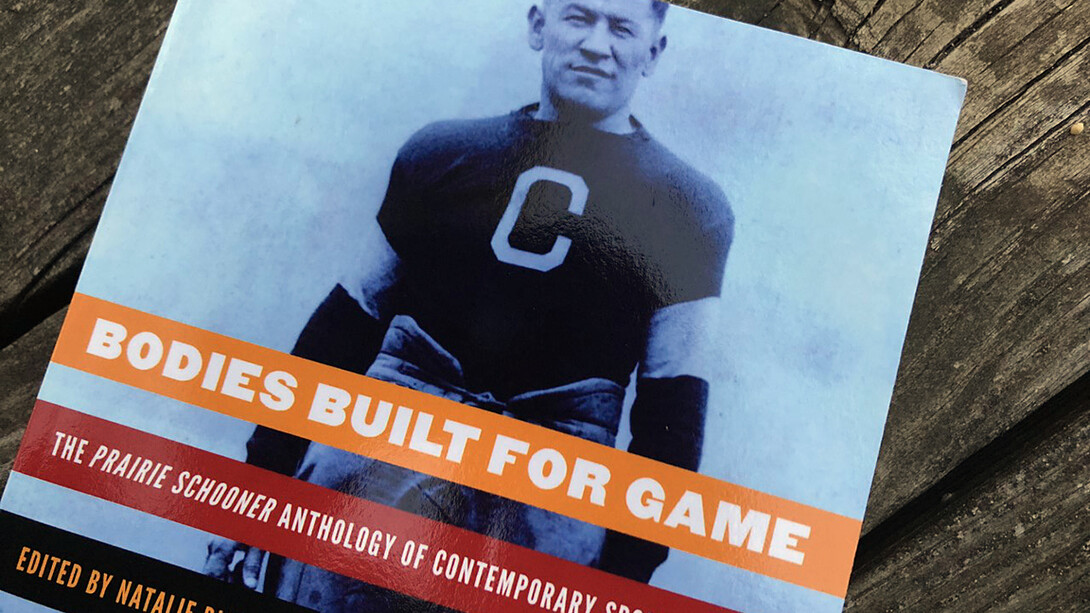 "Bodies Built for Game" is an anthology inspired by a Prairie Schooner topic and published by the University of Nebraska Press.