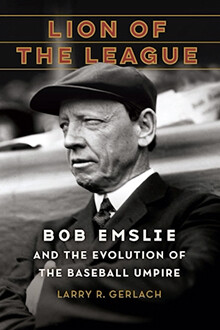 Cover of the book "Lion of the League" showing a black and white photo of Bob Emslie, a baseball umpire during the time the game transitioned from an amateur to professional sport.